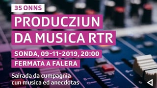 Placat per 35 onns producziun da musica RTR. Placat per 35 onns producziun da musica RTR.
