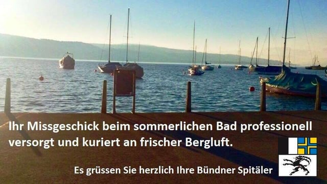 Placat: Ihr Missgeschick beim sommerlichen Bad professionel versorgt und kuriert an frischer Bergluft. Es grüssen Sie herzlich Ihre Bündner Spitäler. Cun in maletg dal Lai da Turitg. Placat: Ihr Missgeschick beim sommerlichen Bad professionel versorgt und kuriert an frischer Bergluft. Es grüssen Sie herzlich Ihre Bündner Spitäler. Cun in maletg dal Lai da Turitg.