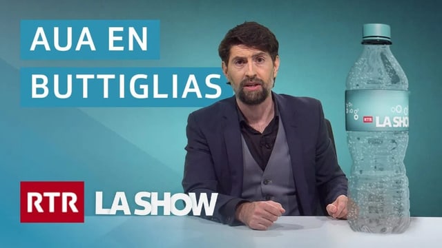 La show: Per tge vai? Auas en buttiglias